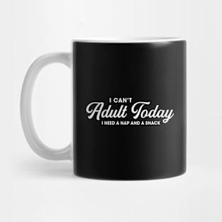 Can't Adult Today Mug